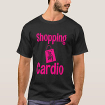 Funny Shopping Is My Cardio  Women Cute Cardio Wor T-Shirt