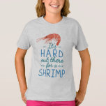 Funny Short Girls Hard Out There For A Shrimp T-shirt at Zazzle