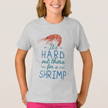 Funny Short Girls Hard Out There For A Shrimp T-shirt by FunnyTShirtsAndMore at Zazzle