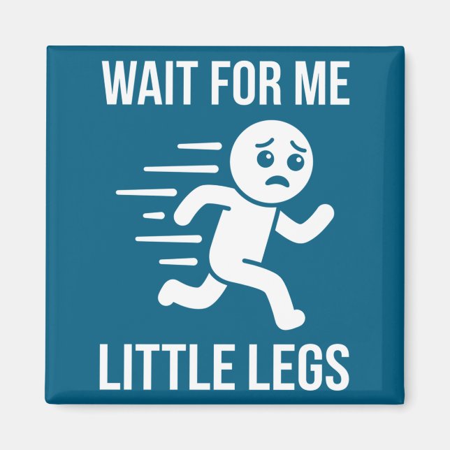 Funny Short Legs Jokes Memes Wait For Me, I Have L Magnet (Front)