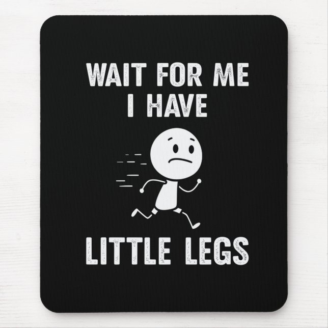 Funny Short Legs Jokes Memes Wait for Me Mouse Pad (Front)