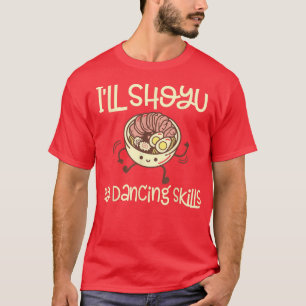 Funny Shoyu Ramen And Dancing - Ramen T-Shirt