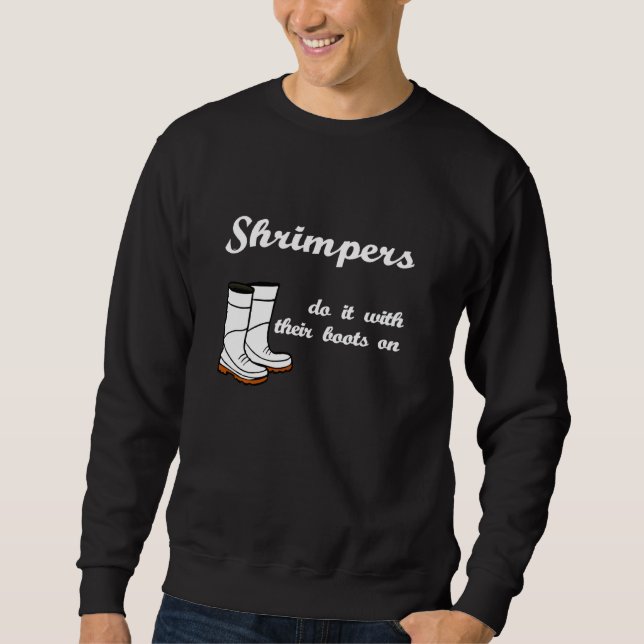 Funny Shrimping Fisherman Shrimp Boot Seafood Love Sweatshirt (Front)