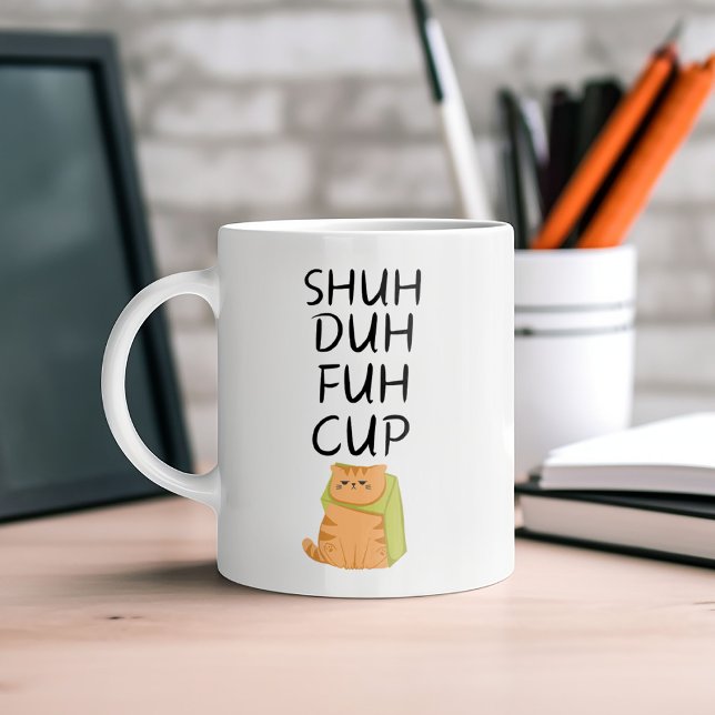 Funny SHUH DUH FUH CUP Coffee Mug (Creator Uploaded)