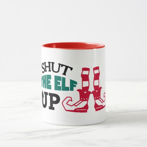 Funny Shut The Elf Up Christmas Mug