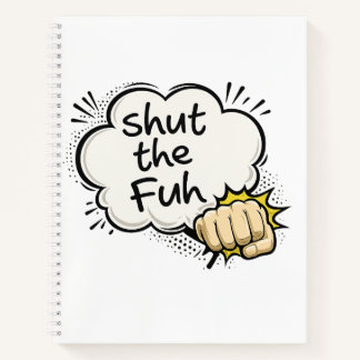 Funny "Shut the Fuh" Comic Style Notebook
