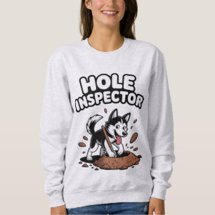 Funny Siberian Husky Dog "Hole Inspector" Digging Sweatshirt
