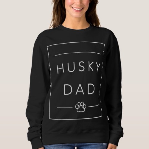 Funny Siberian Husky Lover Dog Dad Husky Dog Dad Sweatshirt