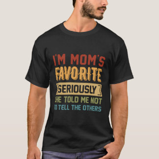 Funny Sibling I'M Mom'S Favorite She Told Me Not T T-Shirt
