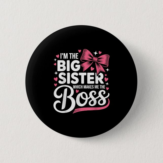 Funny Sibling I'm The Big Sister Which Makes Me Th Button (Front)