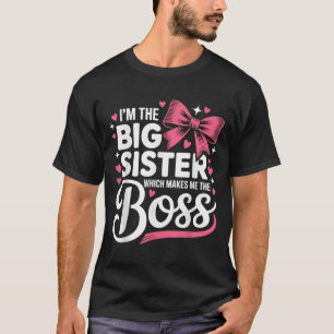 Funny Sibling I'm The Big Sister Which Makes Me Th T-Shirt