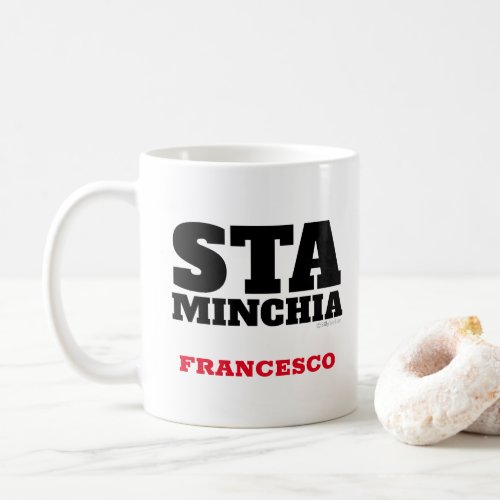 Funny Sicilian Italian Saying Sta Minchia Mug