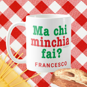 Funny Sicilian Saying Ma Chi Minchia Fai? Coffee Mug