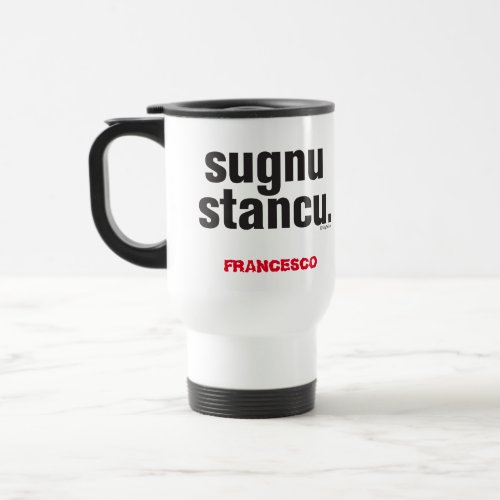 Funny Sicilian Saying Sugnu Stancu  Travel Mug