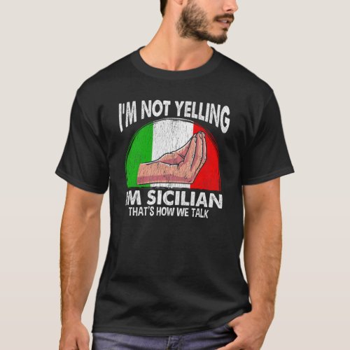 Funny Sicily Quote for Yelling Sicilian T_Shirt