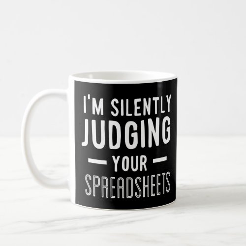 Funny Silently Judging Your Spreadsheets Humor Men Coffee Mug