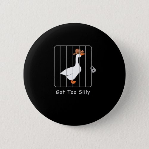 Funny Silly Goose Lover Mugshot Meme _ Got Too Sil Button