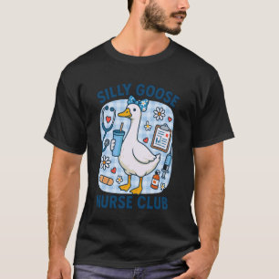 Funny Silly Goose Nurse Club Nursing Humor T-Shirt