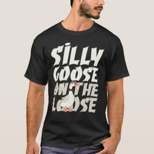 Funny Silly Goose On The Loose Foolish Duck Humor T-Shirt