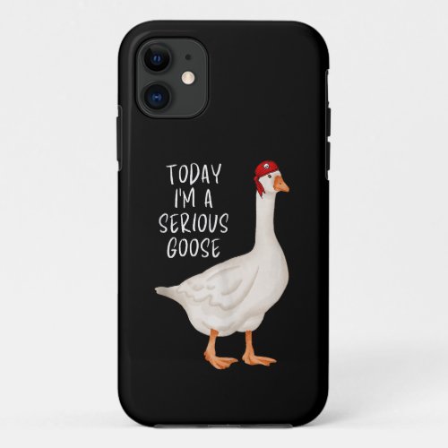 Funny Silly Goose Quote Today Im A Serious Goose iPhone 11 Case