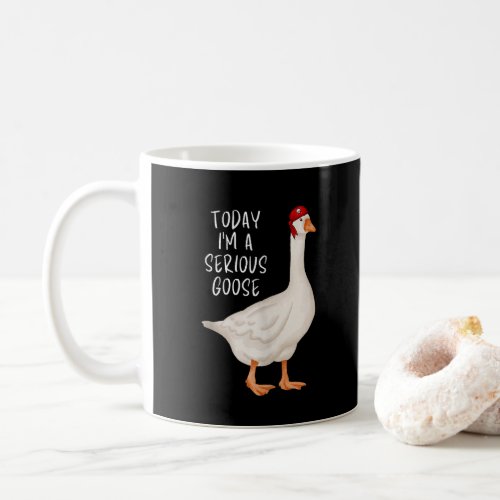 Funny Silly Goose Quote Today Im A Serious Goose Coffee Mug
