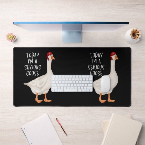 Funny Silly Goose Quote Today Im A Serious Goose Desk Mat
