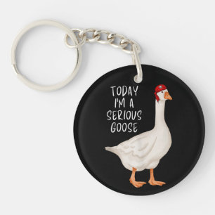 Funny Silly Goose Quote Today I'm A Serious Goose Keychain