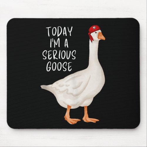 Funny Silly Goose Quote Today Im A Serious Goose Mouse Pad