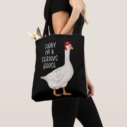 Funny Silly Goose Quote Today Im A Serious Goose Tote Bag