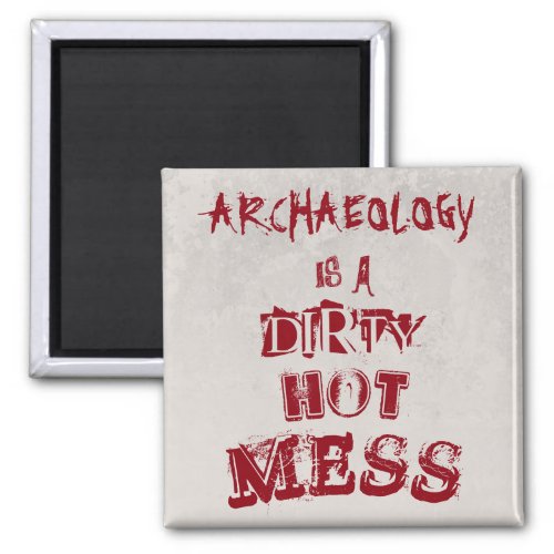 Funny Simple Archaeology is a Dirty Hot Mess Pun Magnet