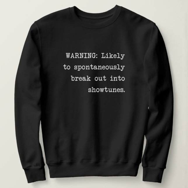 Funny Singer and Musical Theater Lovers Saying Sweatshirt (Design Front)