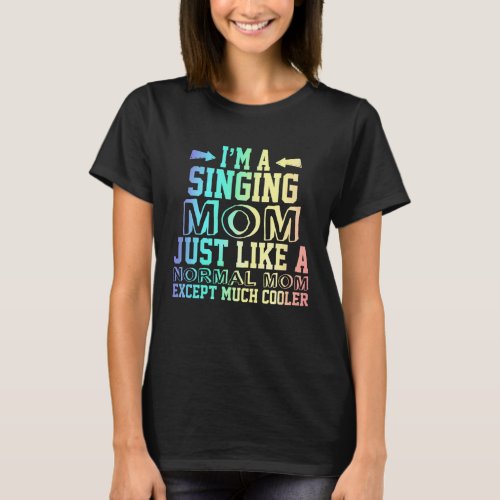 Funny Singing  mom quotes Singing  Mom Cute Gift  T_Shirt