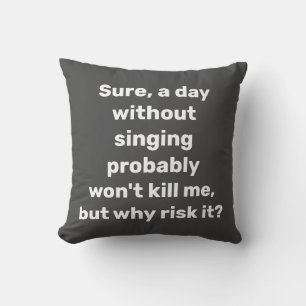 Funny Singing Quote Gift Singer Music Lover Throw Pillow