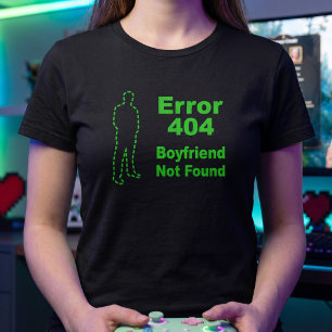 Funny Single Girl Error 404 Joke. Sarcastic Dating T-Shirt