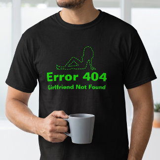 Funny Single Life Gamer - Error 404 Message - T-Shirt