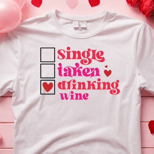 FUNNY SINGLE TAKEN DRINKING WINE  ANTI VALENTINE  T_Shirt
