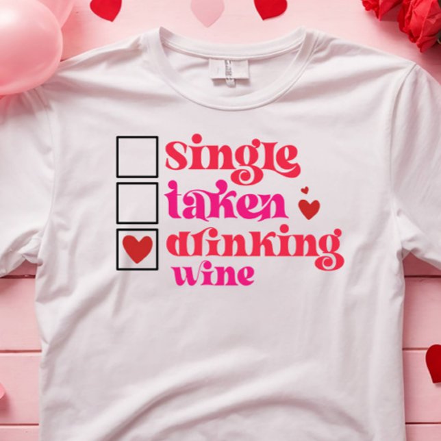 FUNNY SINGLE TAKEN DRINKING WINE  ANTI VALENTINE  T-Shirt (funny hilarious valentine t-shirt for single and wine lover)