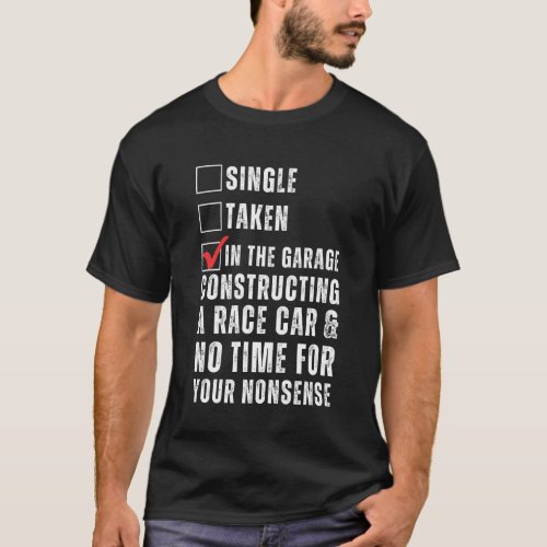 Funny Single Taken in The Garage Constructing a Ra T-Shirt