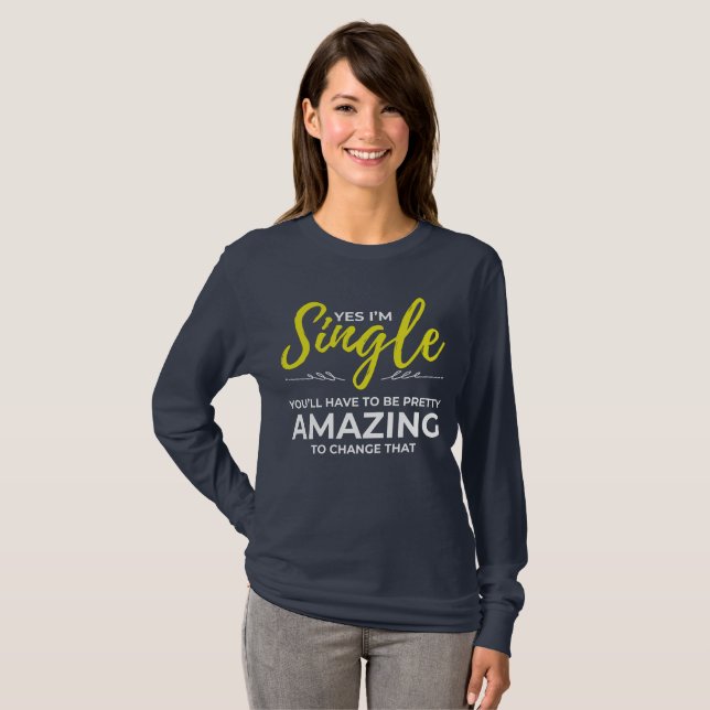 Funny Singles for Women Yes Im Single Dating T-Shirt (Front Full)