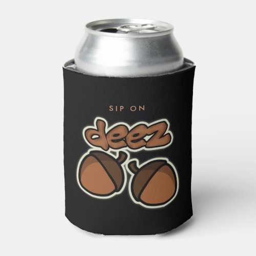 Funny Sip On deez nuts Can Cooler