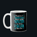 Funny Sister Gag Gift The Taller Sister Birthday Coffee Mug<br><div class="desc">This funny design is the perfect gift for anyone who has a great sense of humor. Grab yours today!</div>