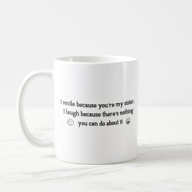 Funny Sister - I Smile because You Are My Sister Coffee Mug (Left)