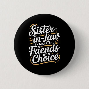 Funny Sister-in-law By Marriage Friends Choice  Button