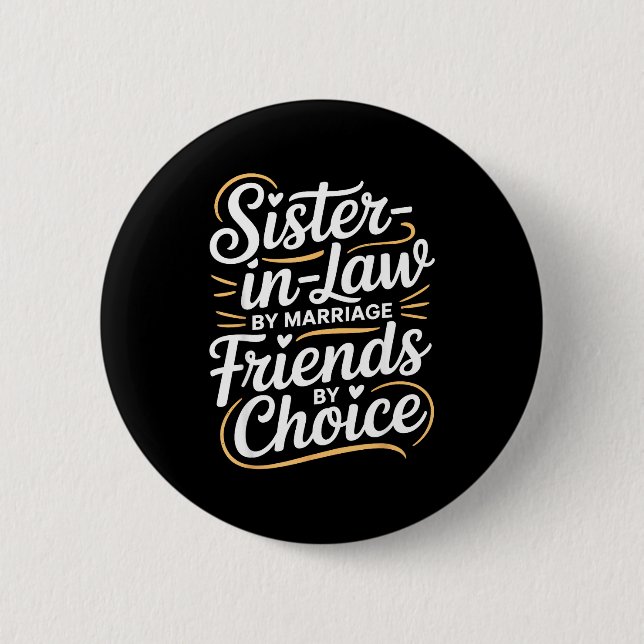 Funny Sister-in-law By Marriage Friends Choice  Button (Front)