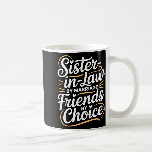 Funny Sister-in-law By Marriage Friends Choice  Coffee Mug (Right)