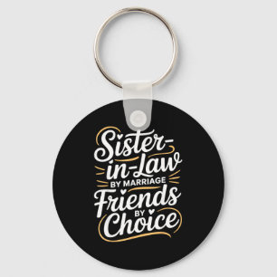 Funny Sister-in-law By Marriage Friends Choice  Keychain