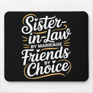 Funny Sister-in-law By Marriage Friends Choice  Mouse Pad