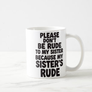Funny Sister Quote Rude Saying Family Humor Gift T Coffee Mug
