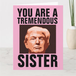 FUNNY SISTER TRUMP BIRTHDAY GREETING CARD 
