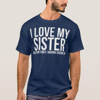 Funny Sister, Women Casual, I Love My Sister Funny T-Shirt